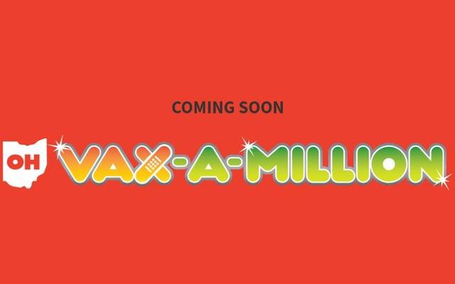 Ohio’s VAX-A-Million IS NOW OPEN!